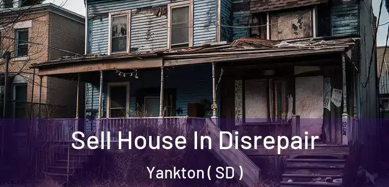  Sell House In Disrepair Yankton ( SD )