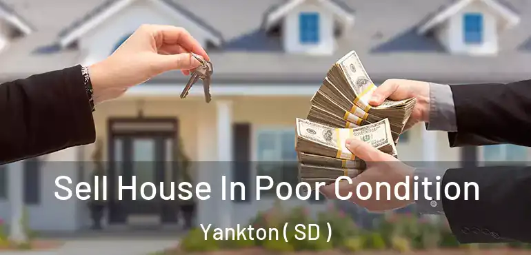  Sell House In Poor Condition Yankton ( SD )