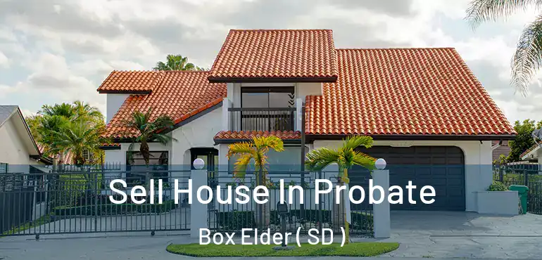  Sell House In Probate Box Elder ( SD )