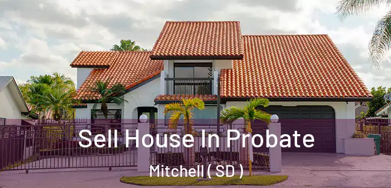  Sell House In Probate Mitchell ( SD )