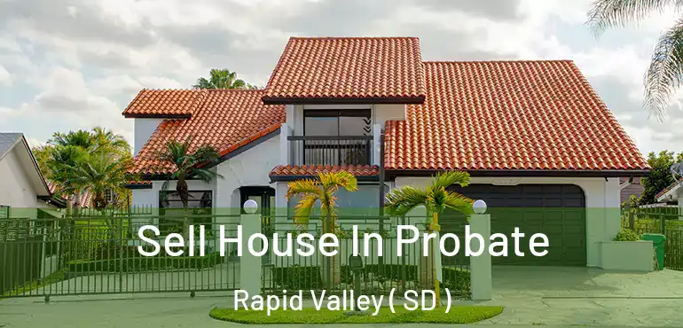  Sell House In Probate Rapid Valley ( SD )