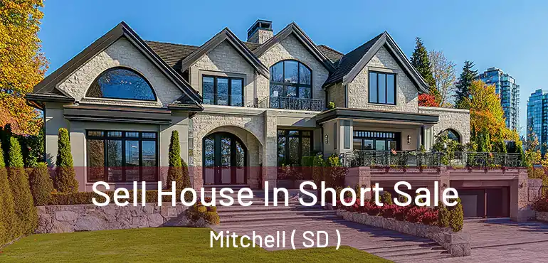  Sell House In Short Sale Mitchell ( SD )