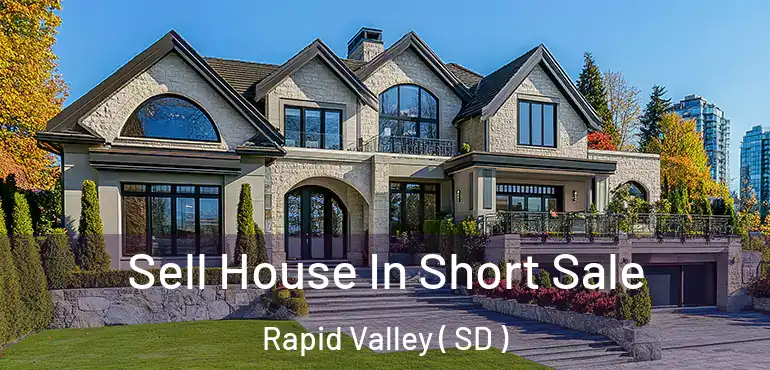  Sell House In Short Sale Rapid Valley ( SD )