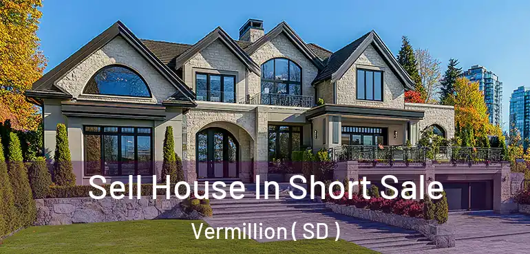  Sell House In Short Sale Vermillion ( SD )