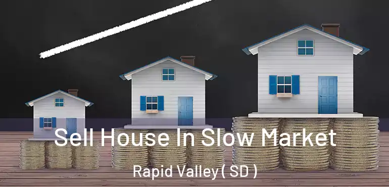  Sell House In Slow Market Rapid Valley ( SD )
