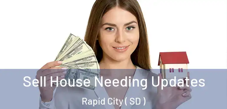  Sell House Needing Updates Rapid City ( SD )
