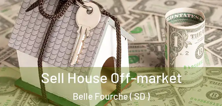  Sell House Off-market Belle Fourche ( SD )