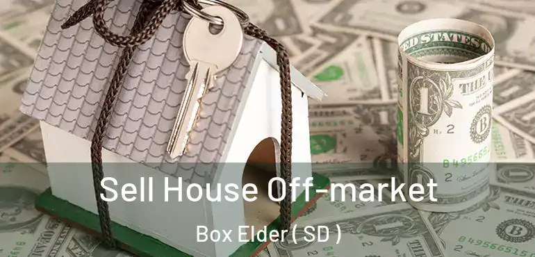  Sell House Off-market Box Elder ( SD )