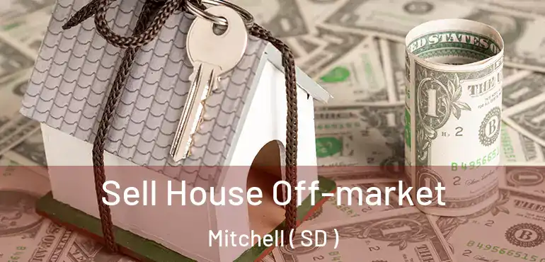 Sell House Off-market Mitchell ( SD )