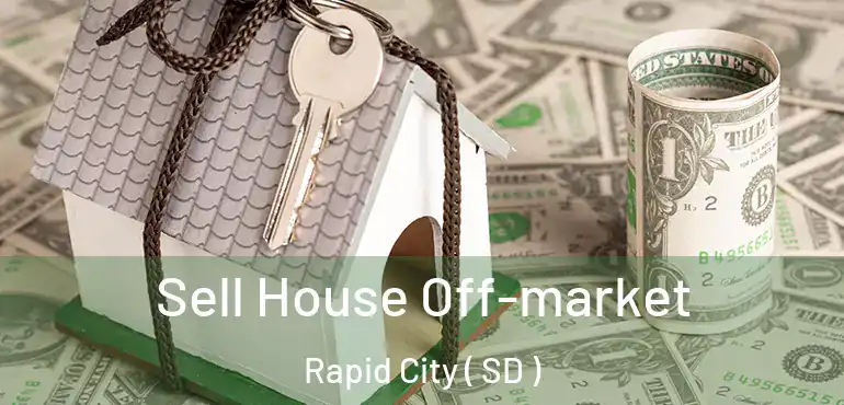  Sell House Off-market Rapid City ( SD )