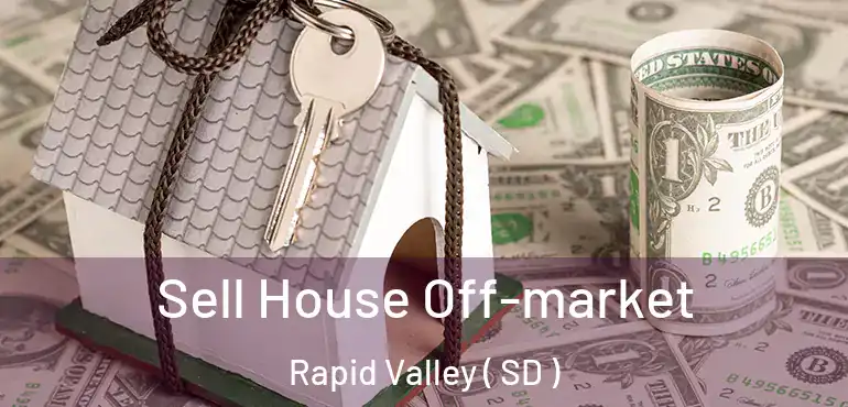  Sell House Off-market Rapid Valley ( SD )
