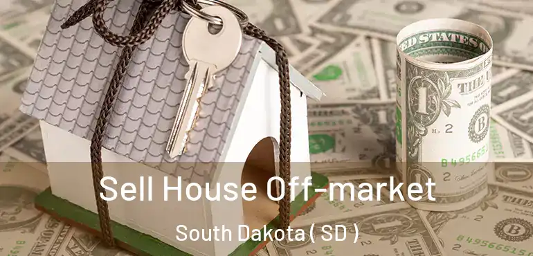  Sell House Off-market South Dakota ( SD )