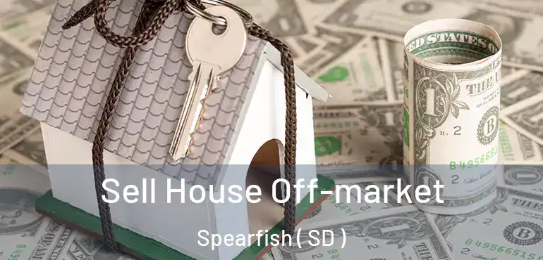  Sell House Off-market Spearfish ( SD )