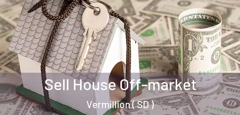  Sell House Off-market Vermillion ( SD )