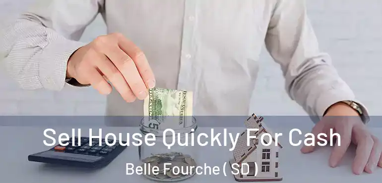  Sell House Quickly For Cash Belle Fourche ( SD )