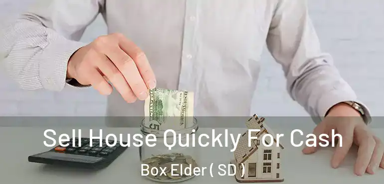  Sell House Quickly For Cash Box Elder ( SD )