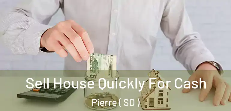  Sell House Quickly For Cash Pierre ( SD )