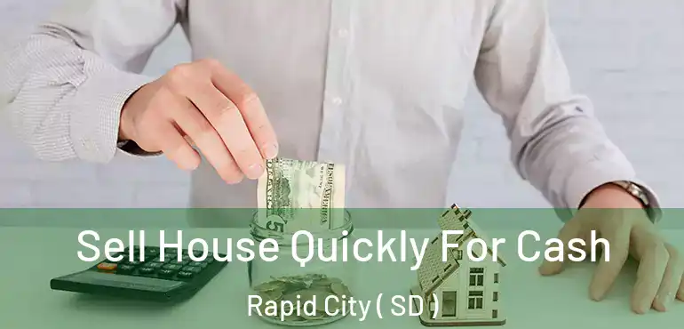  Sell House Quickly For Cash Rapid City ( SD )
