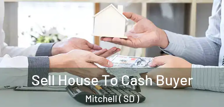  Sell House To Cash Buyer Mitchell ( SD )