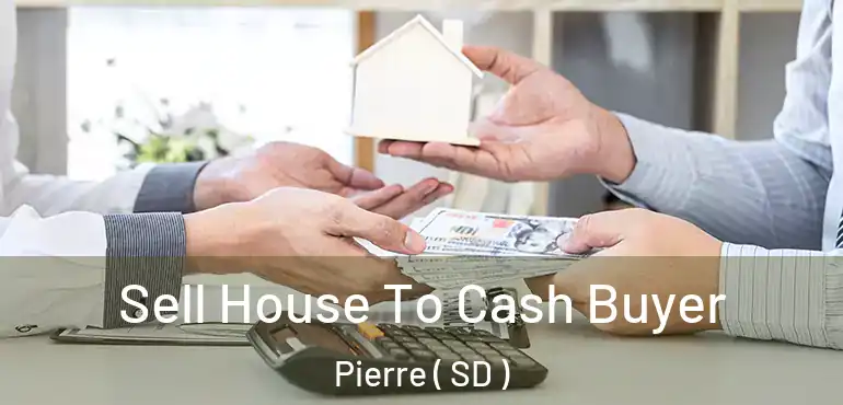  Sell House To Cash Buyer Pierre ( SD )
