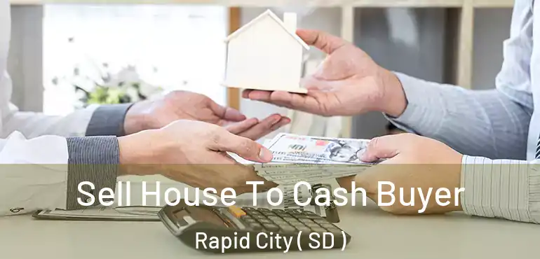  Sell House To Cash Buyer Rapid City ( SD )