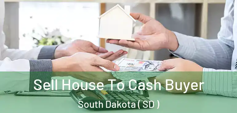  Sell House To Cash Buyer South Dakota ( SD )
