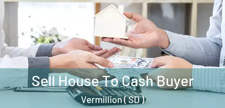  Sell House To Cash Buyer Vermillion ( SD )