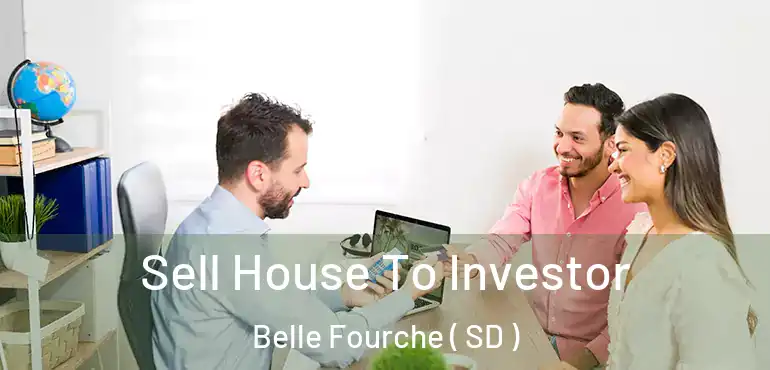  Sell House To Investor Belle Fourche ( SD )