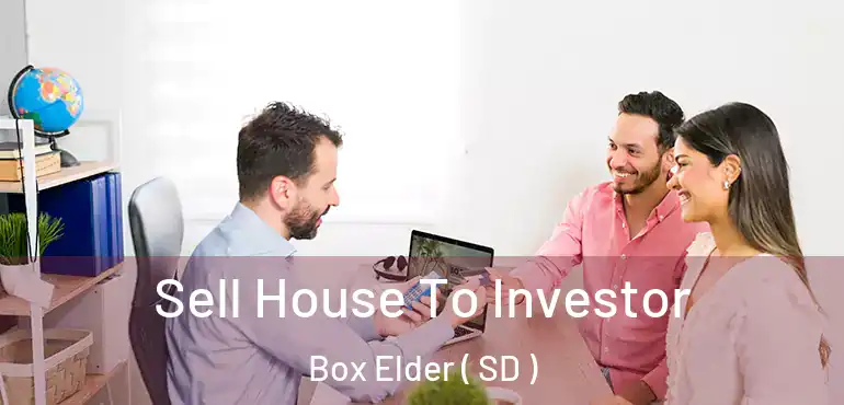  Sell House To Investor Box Elder ( SD )