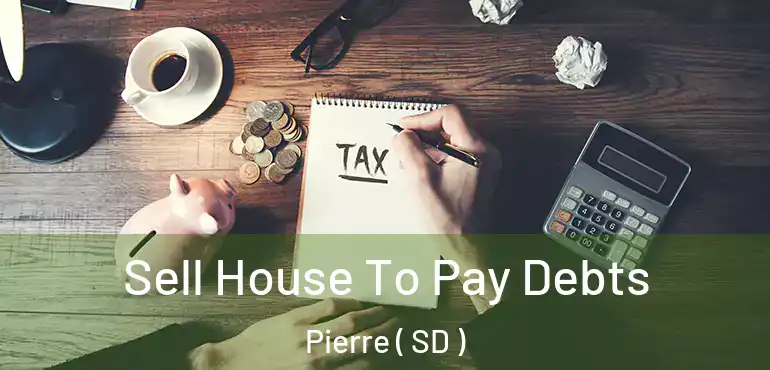  Sell House To Pay Debts Pierre ( SD )