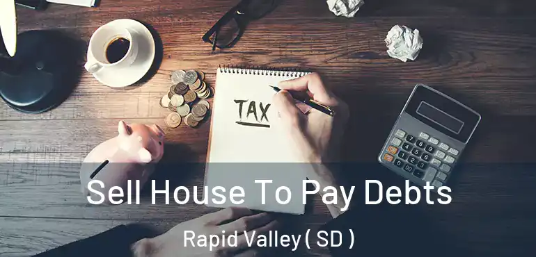  Sell House To Pay Debts Rapid Valley ( SD )