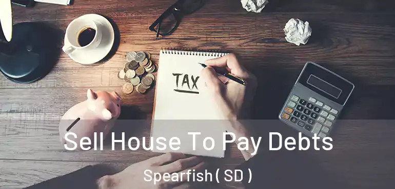  Sell House To Pay Debts Spearfish ( SD )