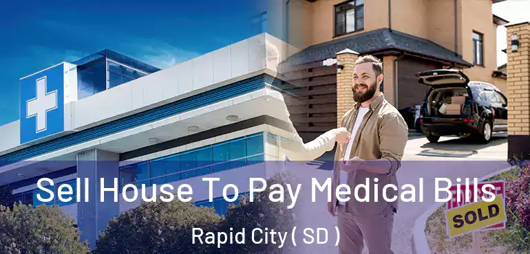  Sell House To Pay Medical Bills Rapid City ( SD )