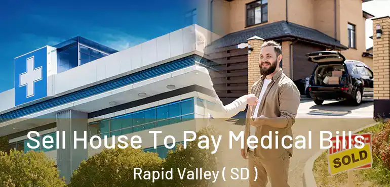  Sell House To Pay Medical Bills Rapid Valley ( SD )