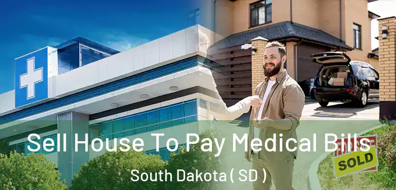  Sell House To Pay Medical Bills South Dakota ( SD )