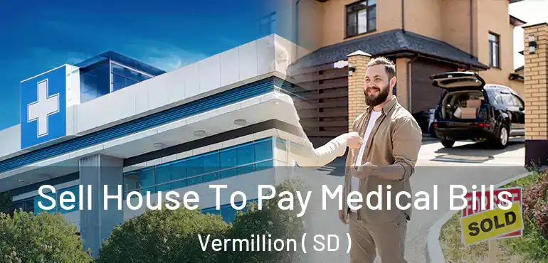  Sell House To Pay Medical Bills Vermillion ( SD )