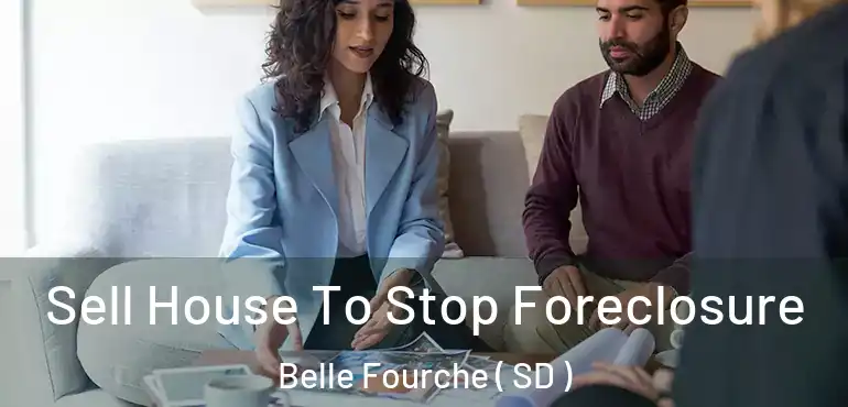  Sell House To Stop Foreclosure Belle Fourche ( SD )