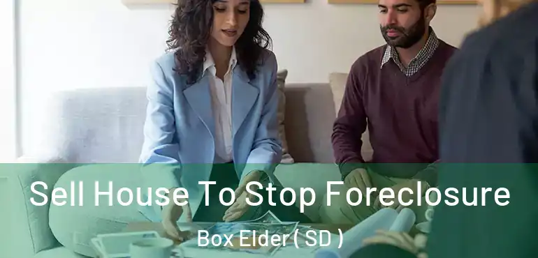  Sell House To Stop Foreclosure Box Elder ( SD )