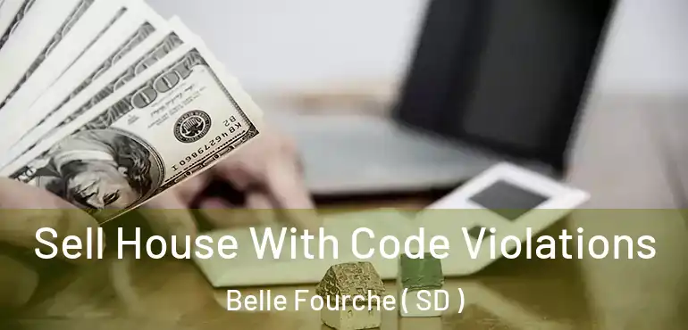  Sell House With Code Violations Belle Fourche ( SD )