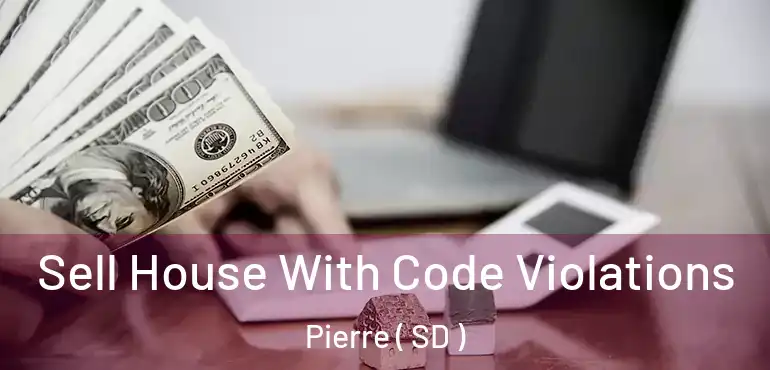  Sell House With Code Violations Pierre ( SD )