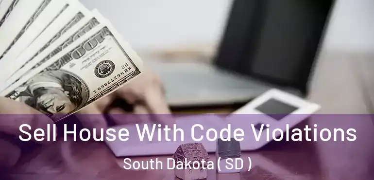  Sell House With Code Violations South Dakota ( SD )