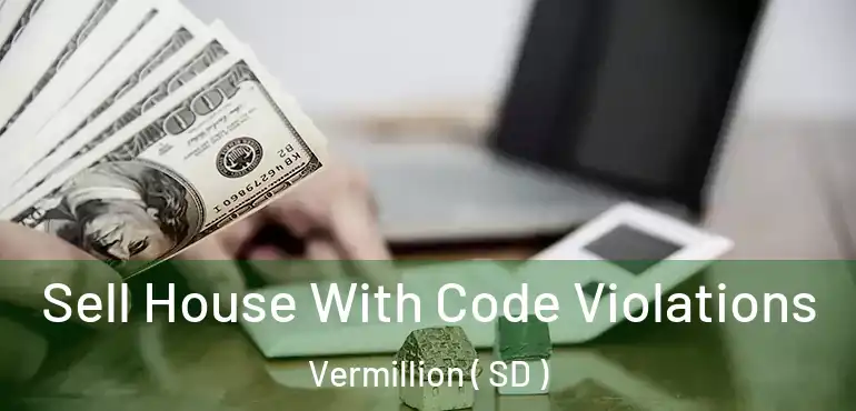  Sell House With Code Violations Vermillion ( SD )