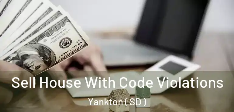 Sell House With Code Violations Yankton ( SD )
