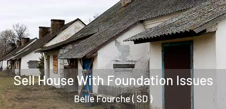  Sell House With Foundation Issues Belle Fourche ( SD )