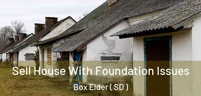  Sell House With Foundation Issues Box Elder ( SD )