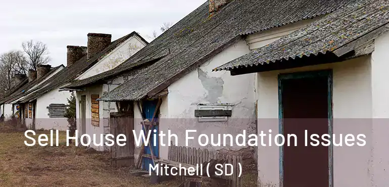 Sell House With Foundation Issues Mitchell ( SD )