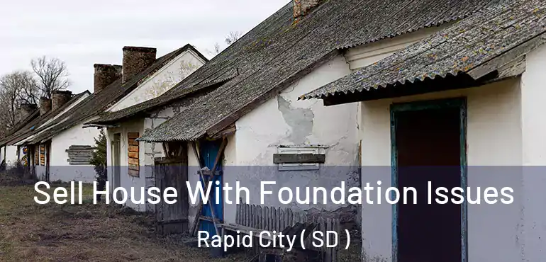  Sell House With Foundation Issues Rapid City ( SD )