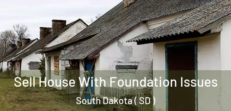  Sell House With Foundation Issues South Dakota ( SD )
