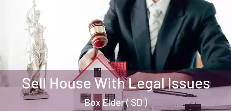  Sell House With Legal Issues Box Elder ( SD )