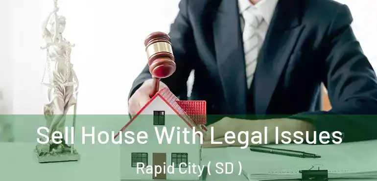  Sell House With Legal Issues Rapid City ( SD )